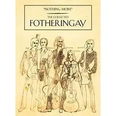 Nothing more : the collected Fotheringay